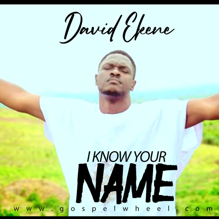 David Ekene – I Know Your Name I Made Them All