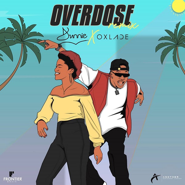 Dunnie ft. Oxlade – Overdose Remix