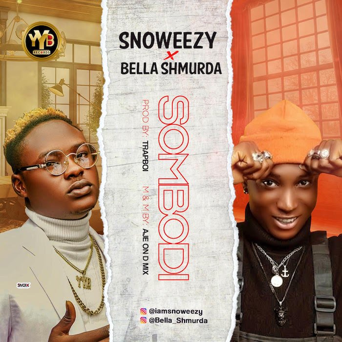 Snoweezy X Bella Shmurda Somebodi