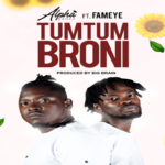 Alpha Bankz – TumTum Broni ft Fameye