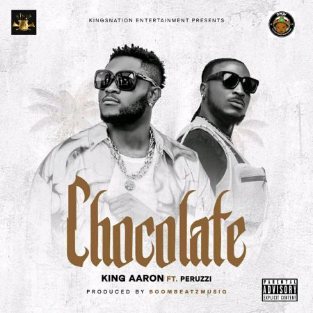King Aaron ft Peruzzi – Chocolate