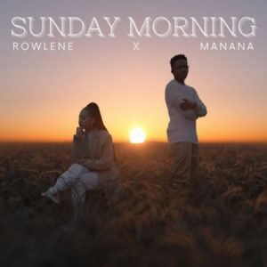 Rowlene ft Manana Sunday Morning