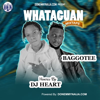 ( Mixtape ) DJ Heart ft. Baggotee – Whataguan Mix