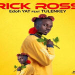 Edoh Yat ft Tulenkey – Rick Ross
