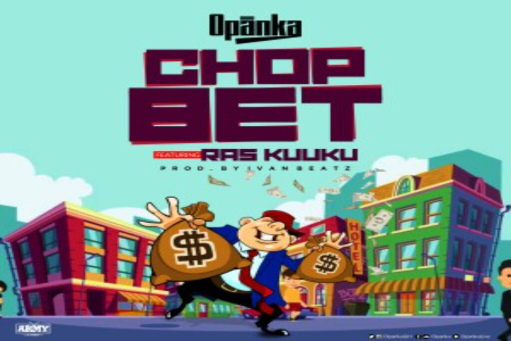 Opanka ft Ras Kuuku – Chop Bet