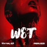 Victor AD Ft. Peruzzi – Wet
