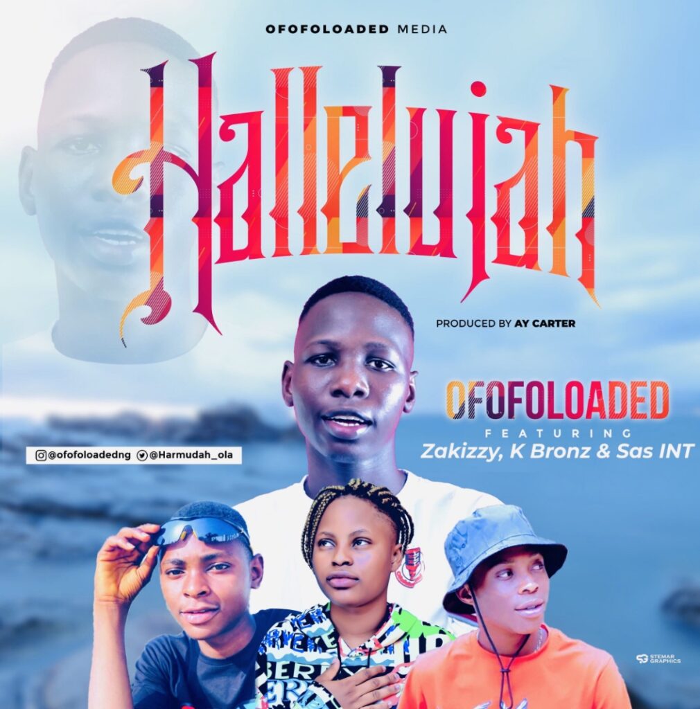 OfofoLoaded – Hallelujah ft. Zakizzy, K Bronz & Sas INT (Mp3 Download)