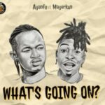 Ayanfe Ft. Mayorkun What’s Going On? Mp3 Download