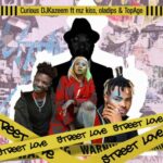 Curious DJ kazeem Street Love Ft Oladips Mzkiss TopAge
