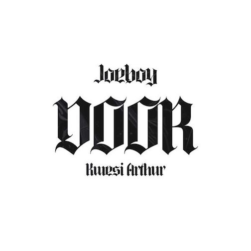 Lyrics: Joeboy – Door (Remix) Ft. Kwesi Arthur