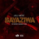 Lolli Native Bayaziwa mp3 download