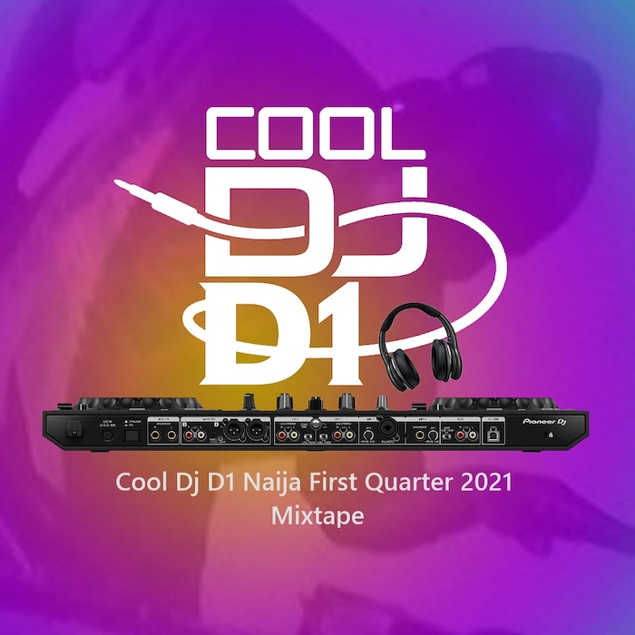 Cool DJ D1 Naija First Quarter 2021 Mix mp3 download