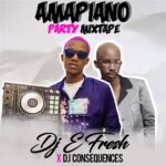 DJ E Fresh x DJ Consequnce Amapiano Party Mixtape 2020 mp3 download