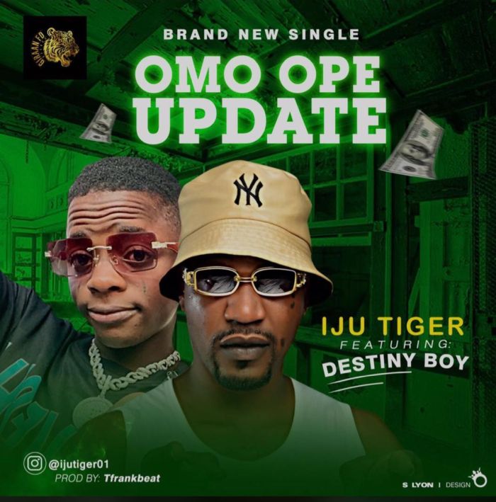 Iju Tiger Ft. Destiny Boy Omo Ope Update mp3 download