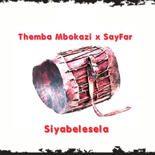 Themba Mbokazi Sayfar Siyabelesela mp3 download