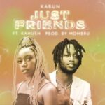 Karun Ft. Kahu$h Just Friends mp3 download
