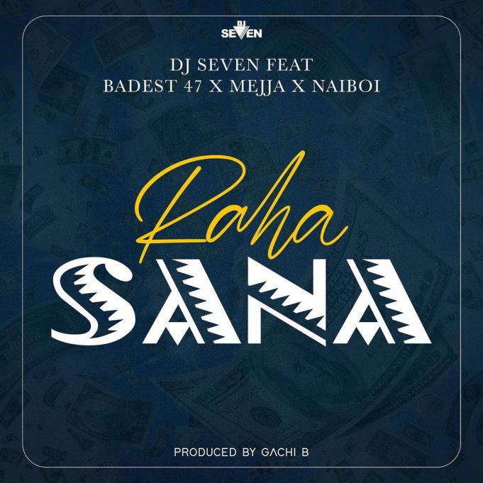 DJ Seven Ft. Badest 47 x Mejja x Naiboi Raha Sana mp3 download