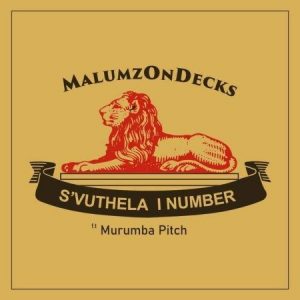 Malumz on Decks S’vuthela I Number ft. Murumba Pitch mp3 download