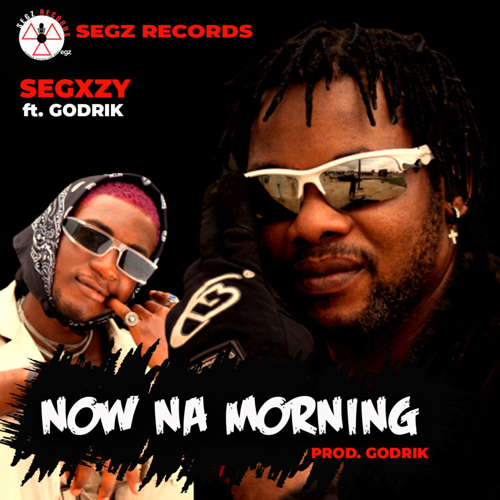 Segxzy Now Na Morning ft. Godrik mp3 download