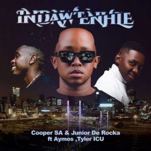 Cooper SA & Junior De Rocka Indaw’Enhle ft. Aymos & Tyler ICU mp3 download