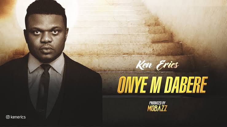 Ken Erics Onye M Dabere Mp3 Download