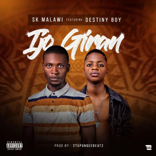SK Malawi Ft. Destiny Boy Ijo Giran Mp3 Download
