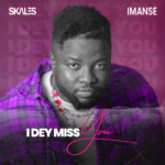 Skales I Dey Miss You ft. Imanse Mp3 Download