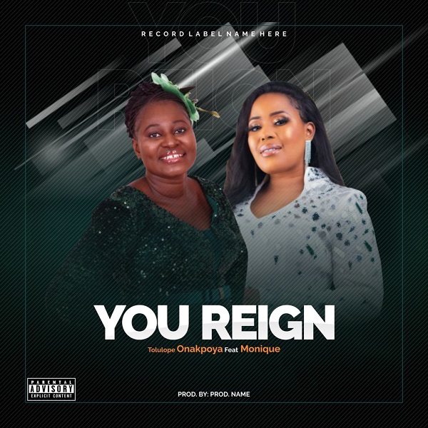 Tolulope Onakpoya Ft. MoniQue A You Reign mp3 download