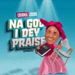 Chioma Jesus Na God I Dey Praise (Craze) mp3 download