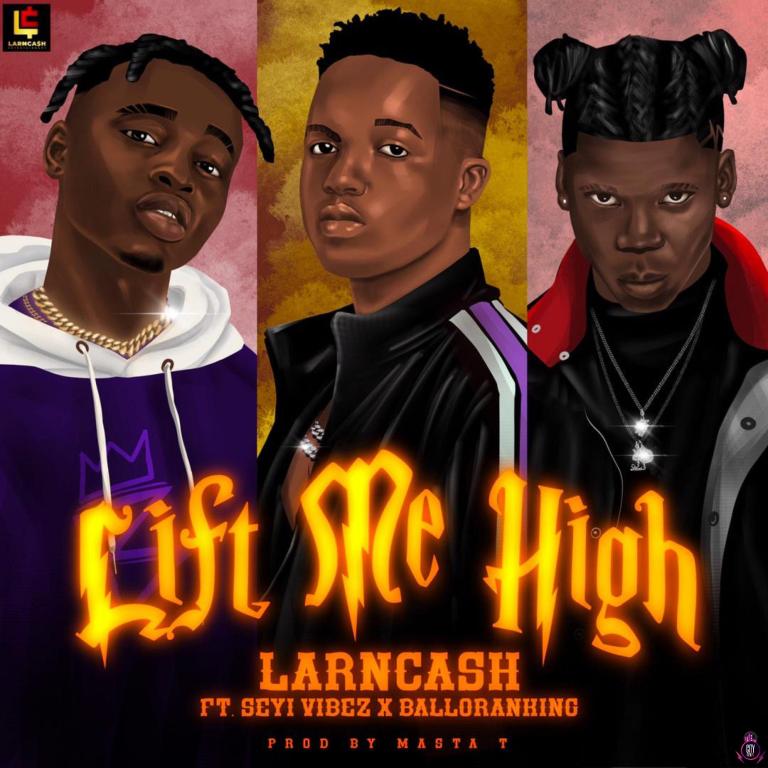 Larncash Lift Me High ft. Balloranking & Seyi Vibez mp3 download