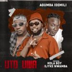 Agumba Idemili UTO UWA ft Kolaboy Ejyke Nwamba mp3 download