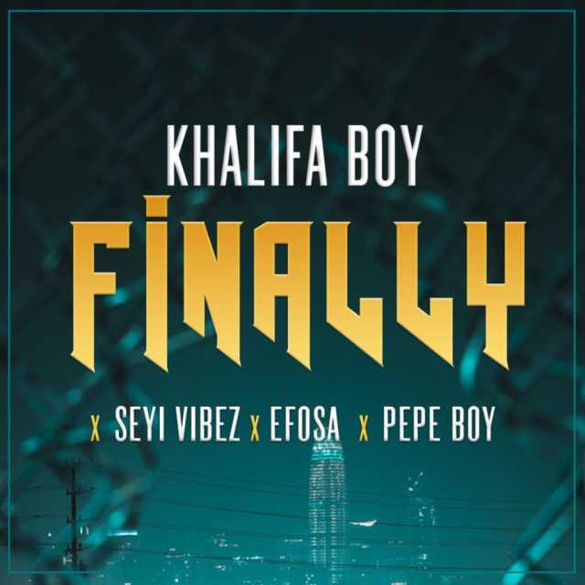 Khalifa Boy ft. Seyi Vibez Efosa Pepe Boy Finally mp3 download