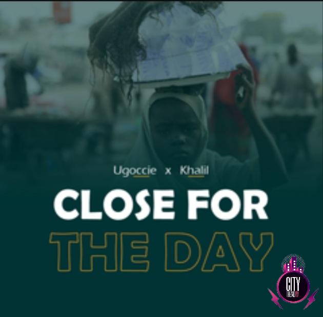 Ugoccie and Khalil Close For The Day mp3 download