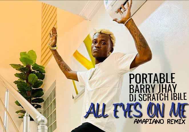 Portable ft. Barry Jhay DJ Scratch Ibile All Eyes On Me Amapiano Remix mp3 download