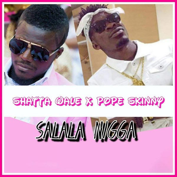 Shatta Wale Salala Nigga Ft Pope Skinny mp3 download
