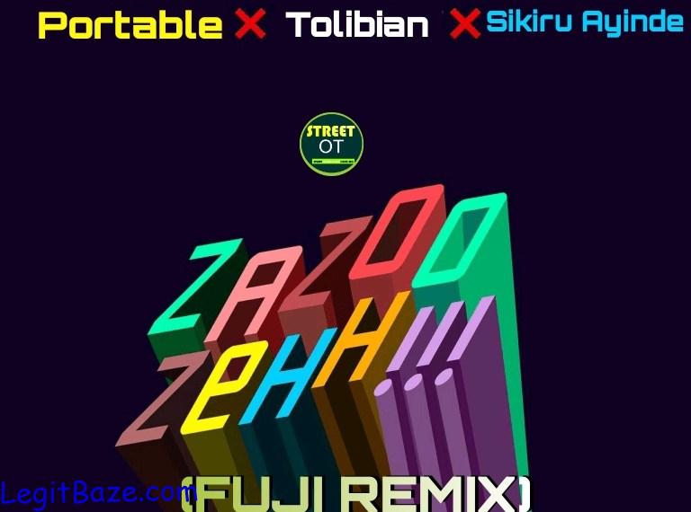 Tolibian ft Portable Sikiru Ayinde ZaZoo Zeh Fuji Remix mp3 download