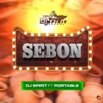DJ Spirit ft Portable Sebon mp3 download