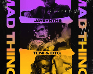 JaySynths Mad Thing Ft. Teni DTG mp3 download