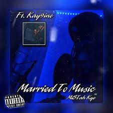 MiSTah Kye Married To Music Ft. Kay9ine
