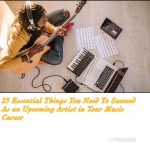25 Essential Things You Need To Succeed As an Upcoming Artist in Your Music Career