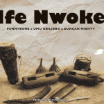 Funnybone ft Umu Obiligbo Duncan Mighty Ife Nwoke Mp3 Download