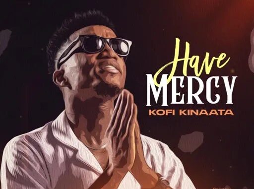 Kofi Kinaata Have Mercy Mp3 Download