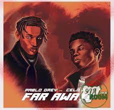 Pablo Grey ft Celo Boy Far Away Mp3 Download