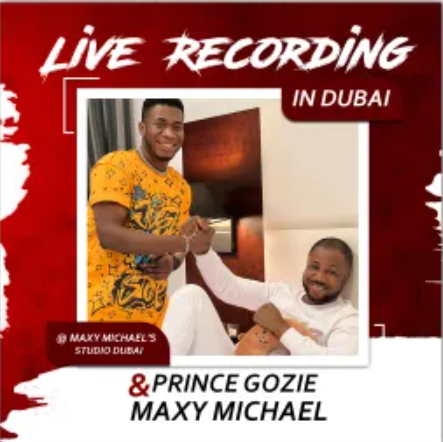 Prince Gozie Okeke Live in Dubai At Maxy Studio Ft. Maxy Micheal Mp3 Download