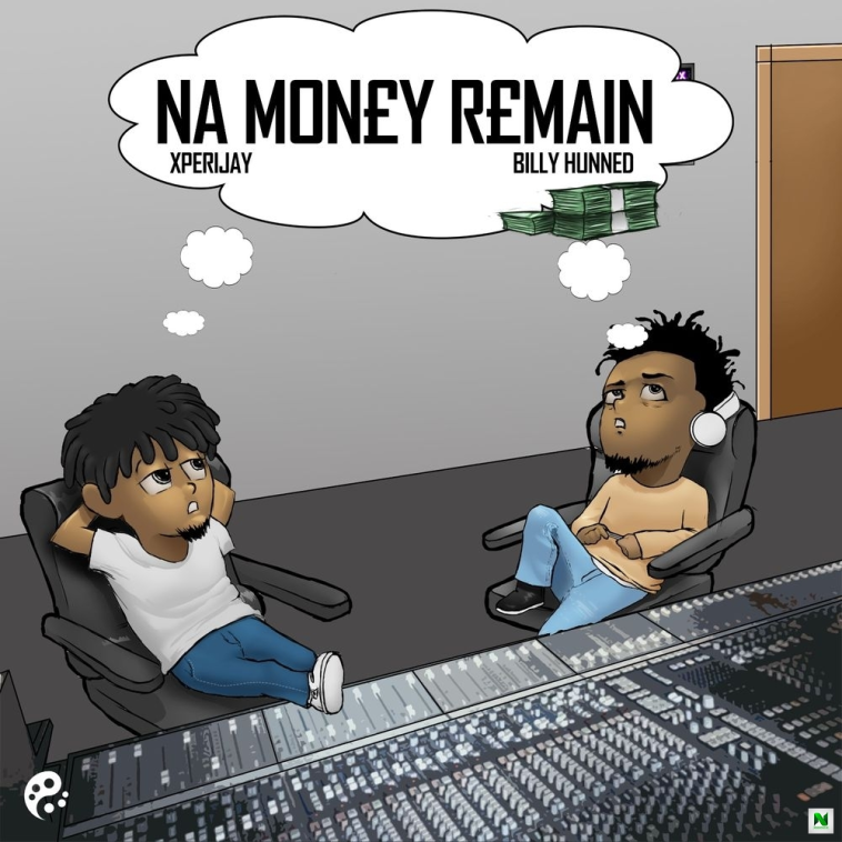 Xperijay Na Money Remain Ft Billy Hunned Mp3 Download