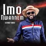 Chief imo Imo Nwannem Mp3 Download