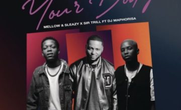 Mellow Sleazy Sir Trill Your Body ft. DJ Maphorisa mp3 download