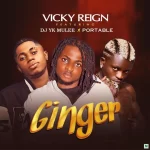 Vickyreign Ginger Ft Portable & DJ YK Mp3 Download