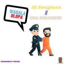 DJ Swagman Oba Solomoni Wahala Olopa Beat mp3 download