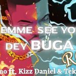 Dj Tobaino Ft Kizz Daniel Tecno Lemme See You Dey Buga Refix Mp3 Download